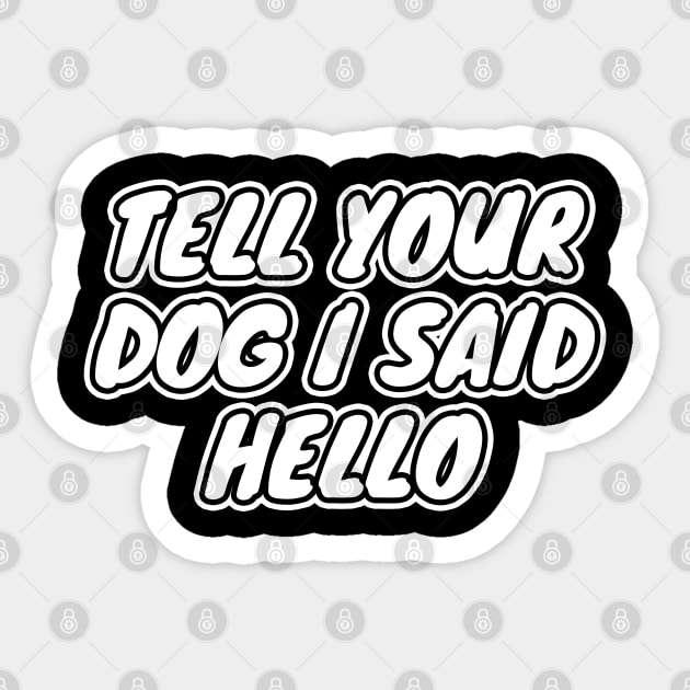 Tell Your Dog I Said Hello Sticker by LunaMay